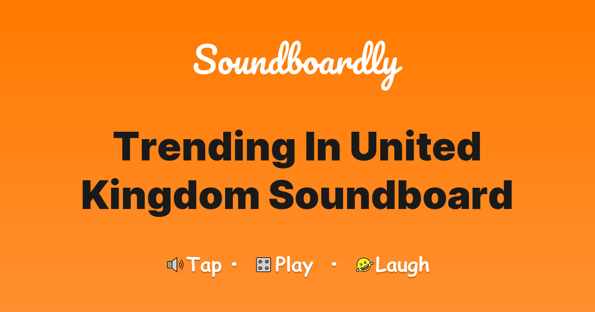 Trending in United Kingdom Soundboard